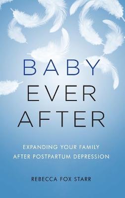 Baby Ever After: Expanding Your Family After Postpartum Depression