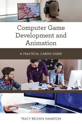 Practical Career Guides: Computer Game Development and Animation: A Practical Career Guide