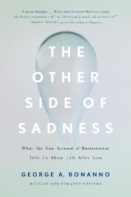 The Other Side of Sadness: What the New Science of Bereavement Tells Us About Life After Loss