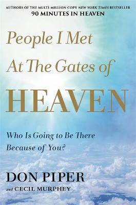 People I Met at the Gates of Heaven: Who is Going to Be There Because of You?