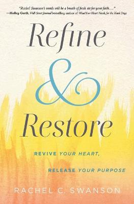 Refine and Restore: Revive Your Heart, Release Your Purpose