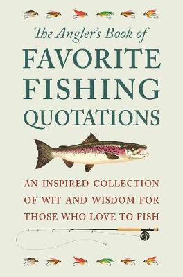 Angler's Book Of Favorite Fishing Quotations, The