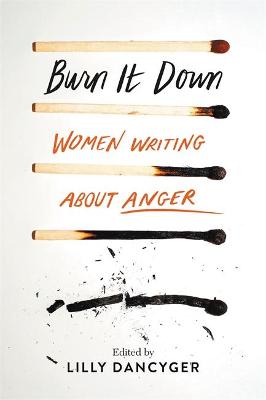Burn It Down: Women Writing about Anger