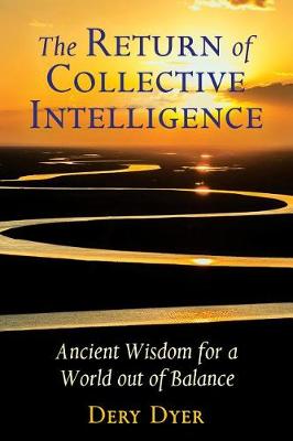 Return of Collective Intelligence, The: Ancient Wisdom for a World out of Balance