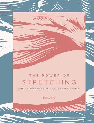 Power of Stretching, The: Simple Practices to Support Wellbeing
