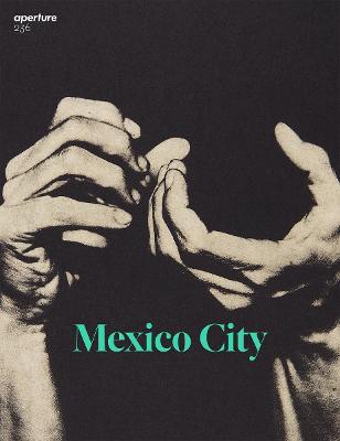 Aperture Magazine: Aperture 236: Mexico City