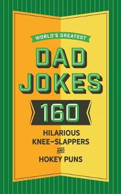 World's Greatest Dad Jokes - Volume 02: 160 More Hilarious Knee-slappers and Hokey Puns