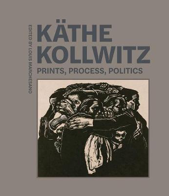 Kathe Kollwitz: Prints, Process, Politics