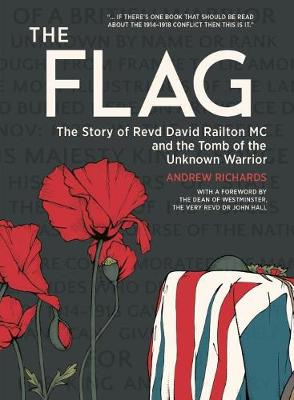 Flag, The: The Story of Revd David Railton Mc and the Tomb of the Unknown Warrior