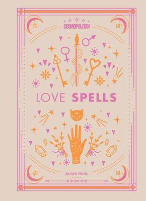 Cosmopolitan's Love Spells: Rituals and Incantations for Getting the Relationship You Want