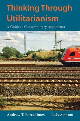 Thinking Through Utilitarianism: A Guide to Contemporary Arguments