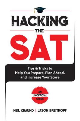 Hacking the SAT: 300 Tips and Tricks to Help You Prepare, Plan Ahead, and Increase Your Score