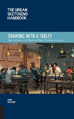 Urban Sketching Handbook: Drawing with a Tablet: Easy Techniques for Mastering Digital Drawing on Location