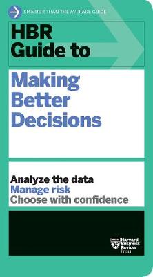 HBR Guides: HBR Guide to Making Better Decisions