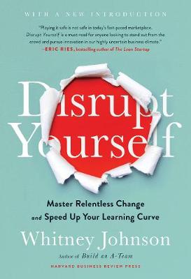 Disrupt Yourself: Master Relentless Change and Speed Up Your Learning Curve