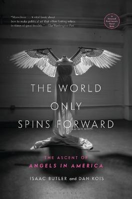 World Only Spins Forward, The: The Ascent of Angels in America