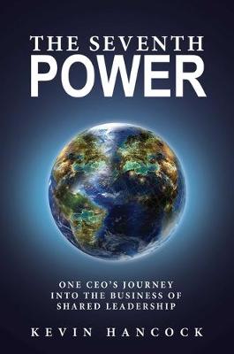 Seventh Power, The: One Ceo's Journey Into the Business of Shared Leadership