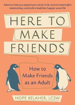 Here to Make Friends: How to Make Friends as an Adult