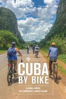 Cuba by Bike: 35 Bike Rides on the Caribbean's Biggest Island