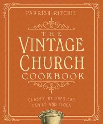 Vintage Church Cookbook, The: Classic Recipes for Family and Flock