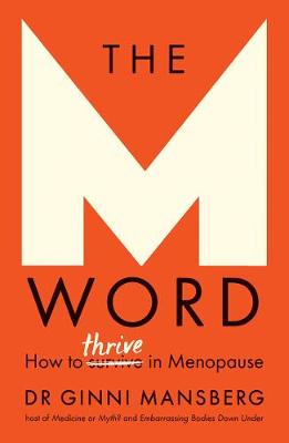M Word, The: How to Thrive in Menopause