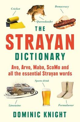 Strayan Dictionary: Avo, Arvo, Mabo, Scomo and All the Essential Strayan Words
