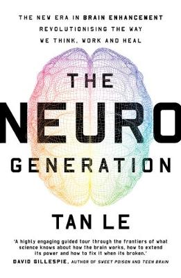 NeuroGeneration, The: A New Era in Brain Augmentation Revolutionising the Way We Think, Work and Lead