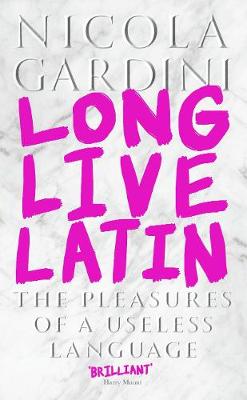 Long Live Latin: The Pleasures of a Useless Language