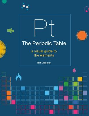 Periodic Table, The: A Visual Guide to the Elements