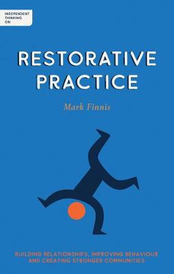 Independent Thinking On Restorative Practice: Building Relationships, Improving Behaviour and Creating Stronger Communit