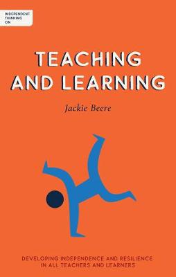 Independent Thinking on Teaching and Learning: Developing Independence and Resilience in All Teachers and Learners