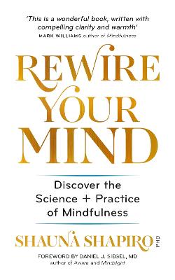 Science of Mindfulness, The: How to Rewire your Brain for More Calm, Clarity and Happiness