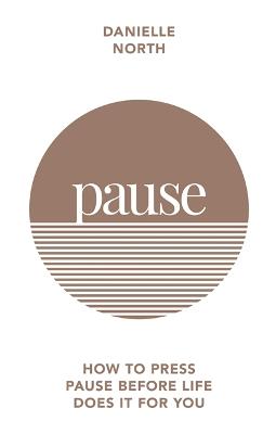Pause: How to Press Pause Before Life Does it for You