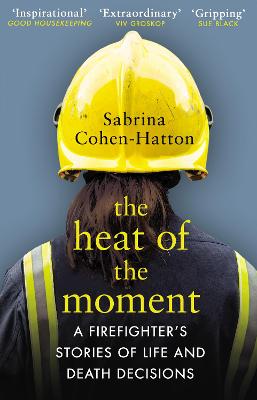 Heat of the Moment, The: A Firefighter's Stories of Life and Death Decisions