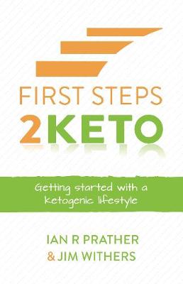 First Steps 2 Keto: Getting Started with a Ketogenic Lifestyle