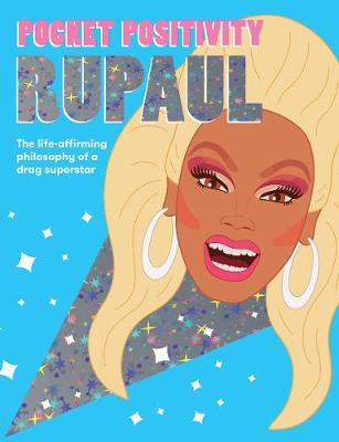 Pocket Positivity: RuPaul: The Life-Affirming Philosophy of a Drag Superstar