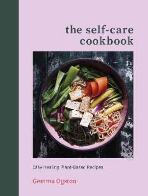 Self-Care Cookbook, The: Easy Healing Plant-Based Recipes