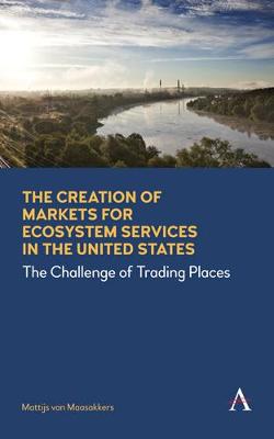 Creation of Markets for Ecosystem Services in the United States, The: The Challenge of Trading Places