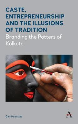 Caste, Entrepreneurship and the Illusions of Tradition: Branding the Potters of Kolkata