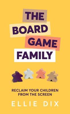 Board Game Family, The: Reclaim your Children from the Screen