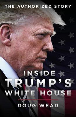 President Trump: The Authorised Inside Story of His First White House Years
