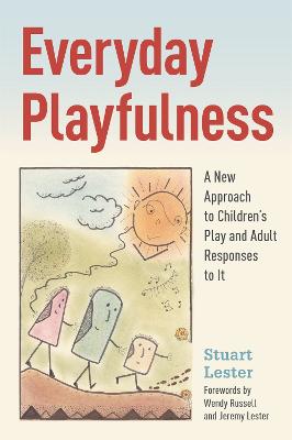 Everyday Playfulness: A New Approach to Children's Play and Adult Responses to it