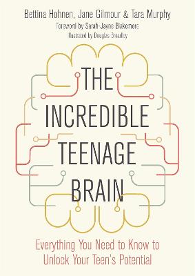 Incredible Teenage Brain, The: Everything You Need to Know to Unlock Your Teen's Potential