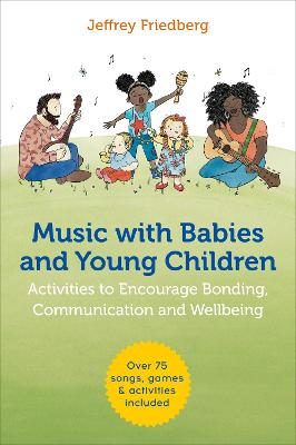 Music with Babies and Young Children: Activities to Encourage Bonding, Communication and Wellbeing
