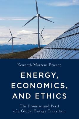 Energy, Economics, and Ethics: The Promise and Peril of a Global Energy Transition