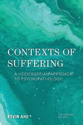 New Heidegger Research: Contexts of Suffering: A Heideggerian Approach to Psychopathology