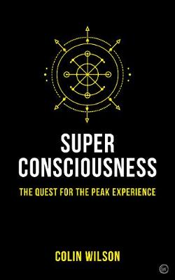 Super Consciousness: The Quest for the Peak Experience