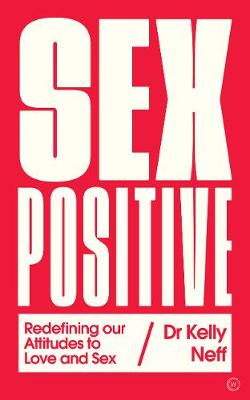 Sex Positive: Redefining Our Attitudes to Love and Sex