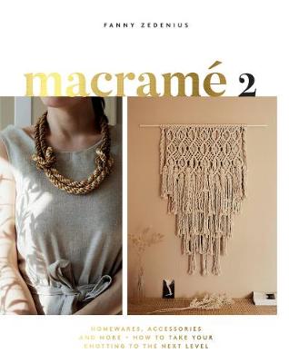 Macrame 2: Homewares, Accessories and More, How to Take Your Knotting to the Next Level