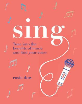 Sing: Tune into the Benefits of Music and Find your Voice